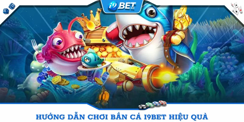 Hướng dẫn chơi Bắn cá I9BET hiệu quả