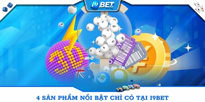 4 sản phẩm nổi bật chỉ có tại I9BET