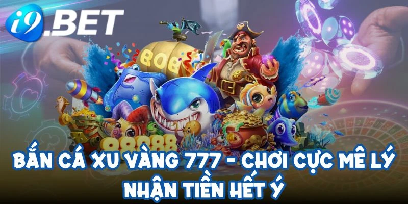 ban ca xu vang 777