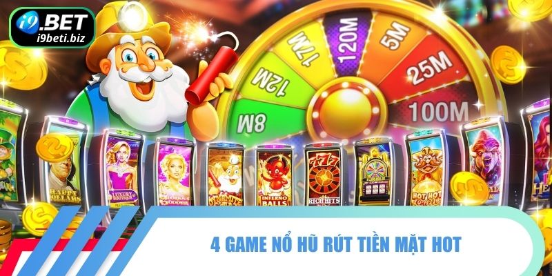 Game Nổ Hũ Rút Tiền Mặt I9BET| 4 Slots Game HOT Nhất 3 4 game nổ hũ rút tiền mặt HOT
