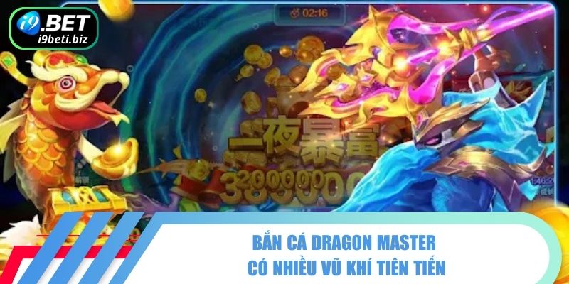 Bắn Cá Dragon Master - Siêu Phẩm Game Slot Kinh Điển I9BET 2 Bắn cá Dragon Master có nhiều vũ khí tiên tiến