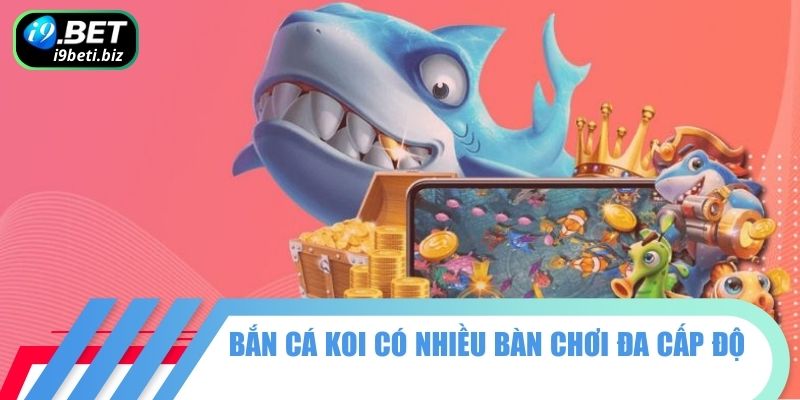 Bắn cá koi có nhiều bàn chơi đa cấp độ