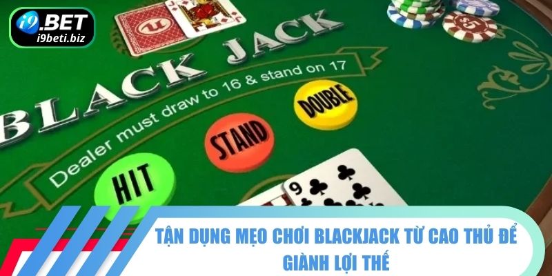 Mẹo Chơi Blackjack - Hé Lộ Cách "Hạ Gục" Nhà Cái Dễ Dàng 3 Bí quyết sử dụng mẹo chơi Blackjack để thắng liên tục