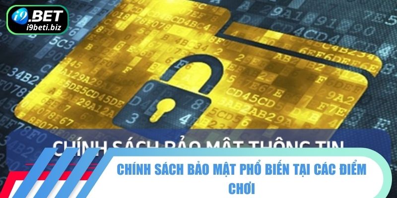 Chính Sách Bảo Mật 2 Chính sách bảo mật phổ biến tại các điểm chơi