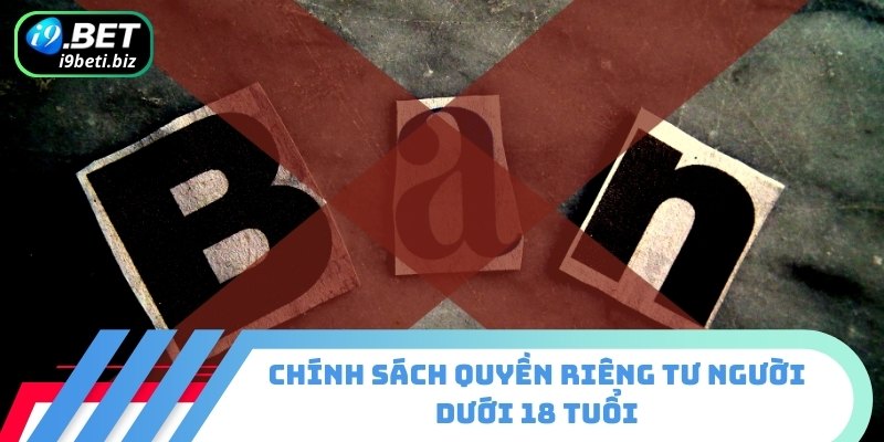 Quyền Riêng Tư 3 Chính sách quyền riêng tư người dưới 18 tuổi