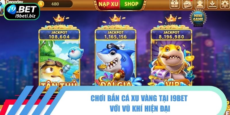 Bắn Cá Xu Vàng 777 Sống Động Và Cuồng Nhiệt Cùng I9BET 2 Chơi bắn cá xu vàng tại I9BET với vũ khí hiện đại