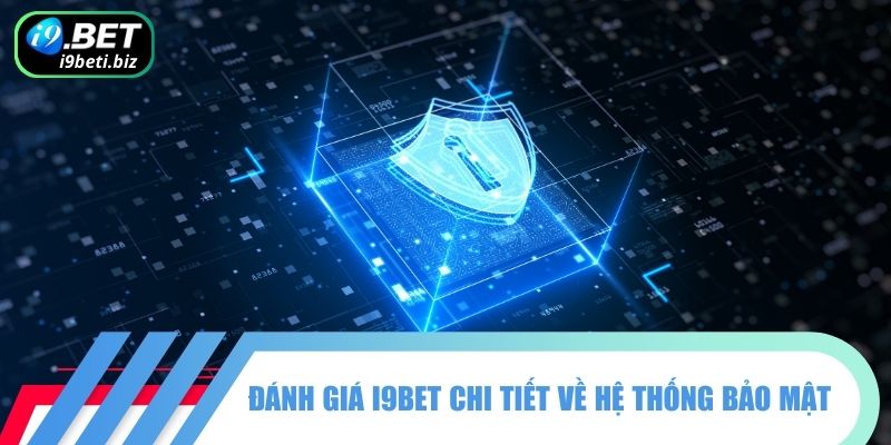Đánh Giá I9BET Chi Tiết Từ A - Z Qua Từng Yếu Tố Khác Nhau 1 Đánh giá I9BET chi tiết về hệ thống bảo mật