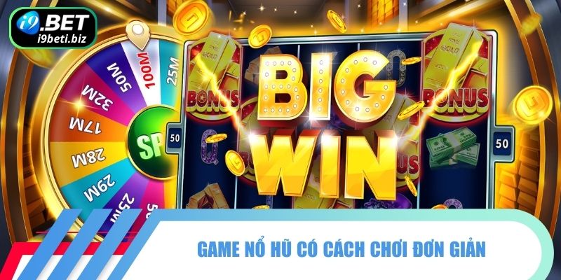 Cách Chơi Game Nổ Hũ Luôn Thắng Từ Các Cao Thủ I9BET 1 Game nổ hũ có cách chơi đơn giản