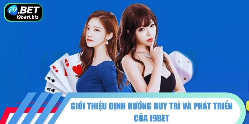 Giới thiệu định hướng duy trì và phát triển của I9BET