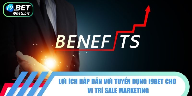 Tuyển Dụng I9BET - Cơ Hội Nghề Nghiệp Hấp Dẫn Tại Nhà Cái 3 Lợi ích hấp dẫn với tuyển dụng I9BET cho vị trí Sale Marketing