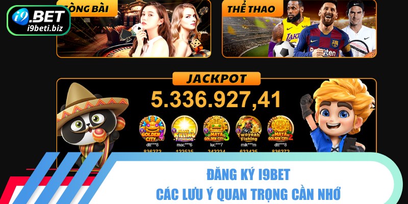 Đăng Ký I9BET - Vui Chơi Cuốn Hút Ẵm Thưởng Siêu Khủng 3 Lưu ý quan trọng khi người chơi đăng ký I9BET