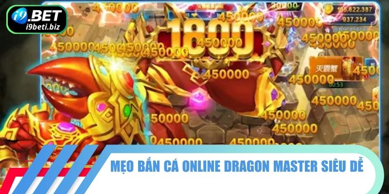 Bắn Cá Dragon Master - Siêu Phẩm Game Slot Kinh Điển I9BET 3 Mẹo bắn cá online Dragon Master siêu dễ