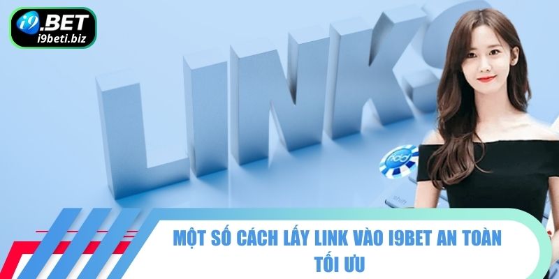 Tổng Hợp Link Vào I9BET Mới Và An Toàn Nhất Hiện Nay 3 Một số cách lấy link vào I9BET an toàn tối ưu