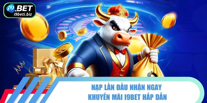 Khuyến Mãi I9BET - Ưu Đãi Siêu Khủng Không Thể Bỏ Qua 1 Nạp lần đầu nhận ngay khuyến mãi I9BET hấp dẫn