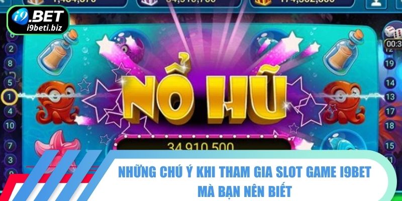 Những chú ý khi tham gia slot game I9BET mà bạn nên biết