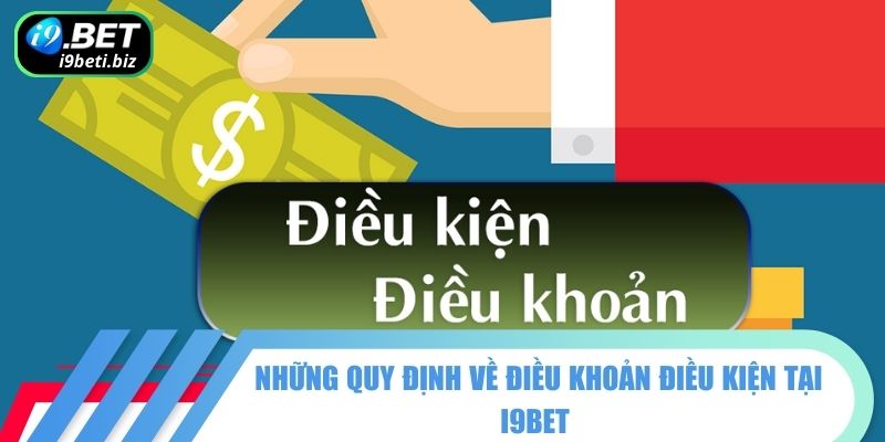 Điều Khoản Điều Kiện 3 Những quy định về điều khoản điều kiện tại I9BET