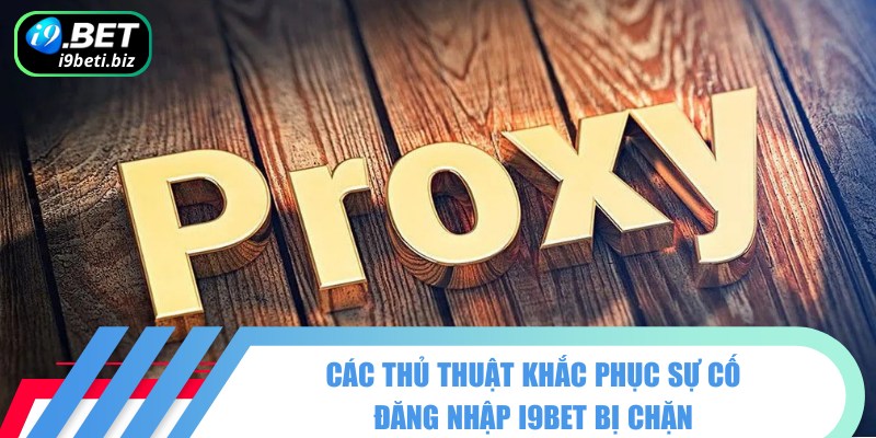 Đăng Nhập I9BET - Hướng Dẫn Và Khắc Phục Lỗi Bị Chặn 3 Thủ thuật đăng nhập I9BET dễ dàng khi truy cập bị chặn