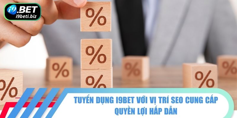 Tuyển Dụng I9BET - Cơ Hội Nghề Nghiệp Hấp Dẫn Tại Nhà Cái 2 Tuyển dụng I9BET với vị trí SEO cung cấp quyền lợi hấp dẫn